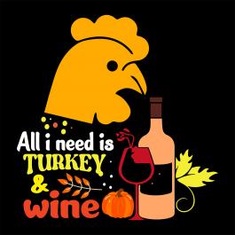 High Quality All I Need Is Turkey And Wine Vector Art Design  | Cre8iveSkill